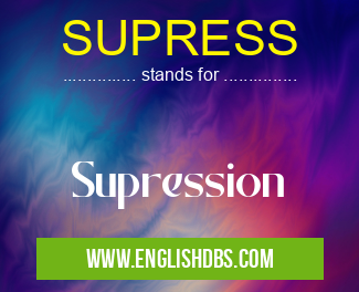 SUPRESS means Supression SUPRESS