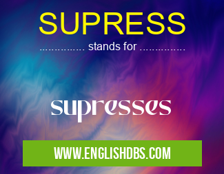 SUPRESS means supresses SUPRESS