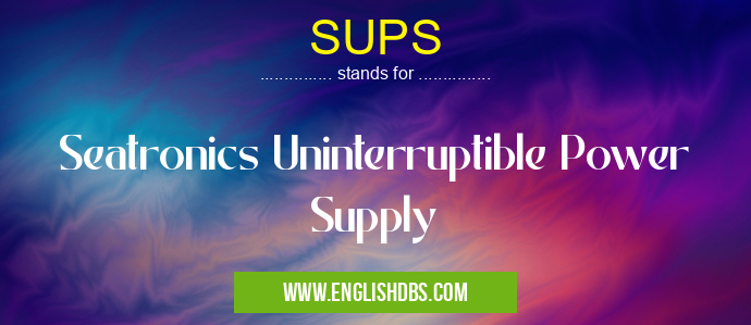 SUPS means Seatronics Uninterruptible Power Supply SUPS