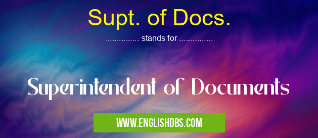 Supt. of Docs. means Superintendent of Documents Supt. of Docs.