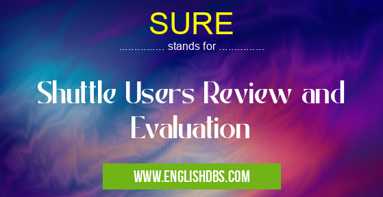 SURE means Shuttle Users Review and Evaluation SURE