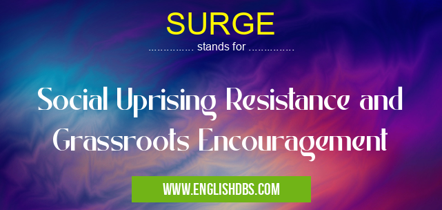 SURGE means Social Uprising Resistance and Grassroots Encouragement SURGE