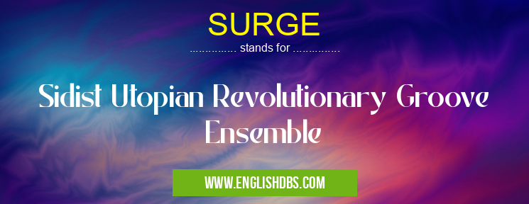 SURGE means Sidist Utopian Revolutionary Groove Ensemble SURGE