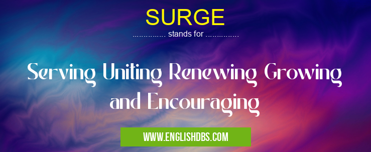 SURGE means Serving Uniting Renewing Growing and Encouraging SURGE