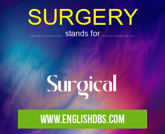 SURGERY means Surgical SURGERY