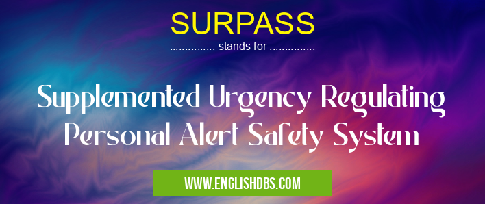 SURPASS means Supplemented Urgency Regulating Personal Alert Safety System SURPASS