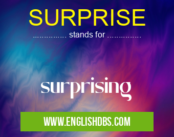 SURPRISE means surprising SURPRISE