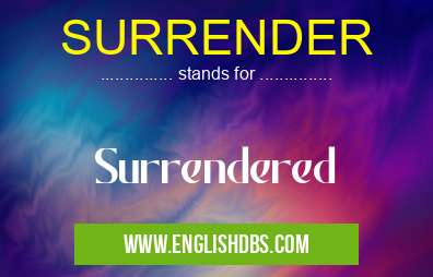 SURRENDER means Surrendered SURRENDER