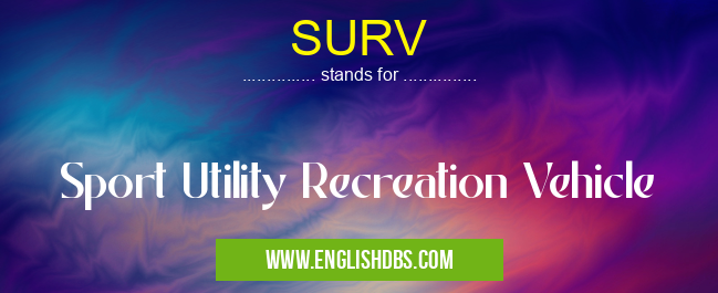 SURV means Sport Utility Recreation Vehicle SURV