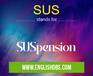 SUS means SUSpension SUS