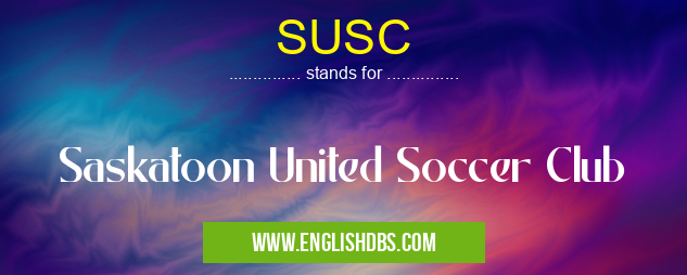 SUSC means Saskatoon United Soccer Club SUSC