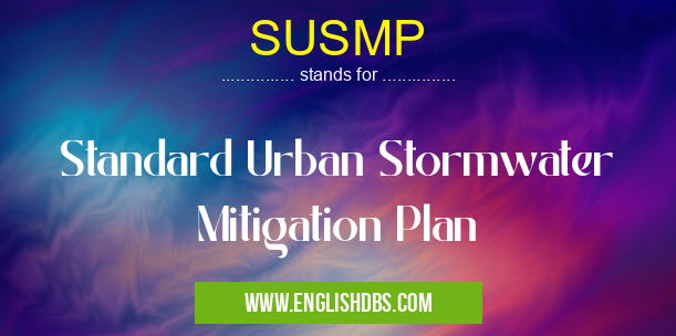 SUSMP means Standard Urban Stormwater Mitigation Plan SUSMP