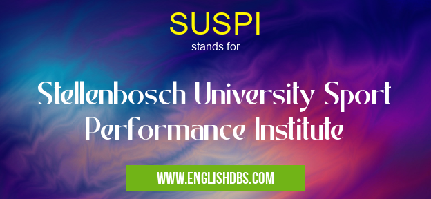 SUSPI means Stellenbosch University Sport Performance Institute SUSPI