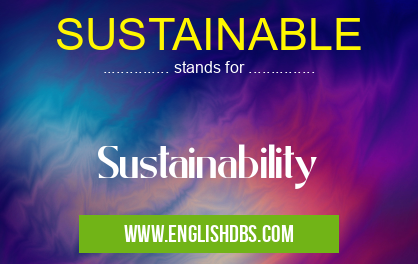 SUSTAINABLE means Sustainability SUSTAINABLE