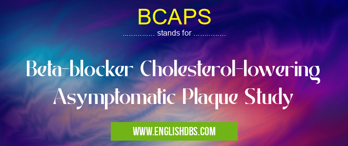 BCAPS means Beta-blocker Cholesterol-lowering Asymptomatic Plaque Study BCAPS