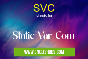 SVC means Static Var Com SVC