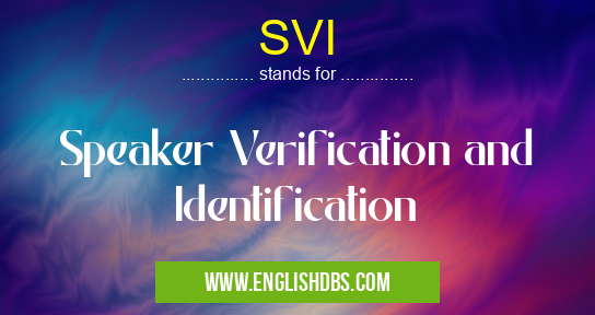 SVI means Speaker Verification and Identification SVI
