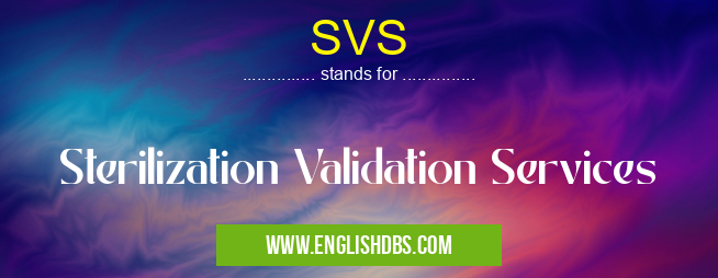 SVS means Sterilization Validation Services SVS