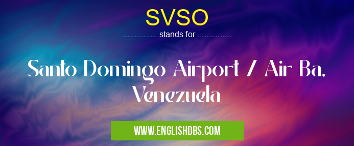 SVSO means Santo Domingo Airport / Air Ba, Venezuela SVSO