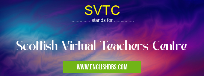 SVTC means Scottish Virtual Teachers Centre SVTC