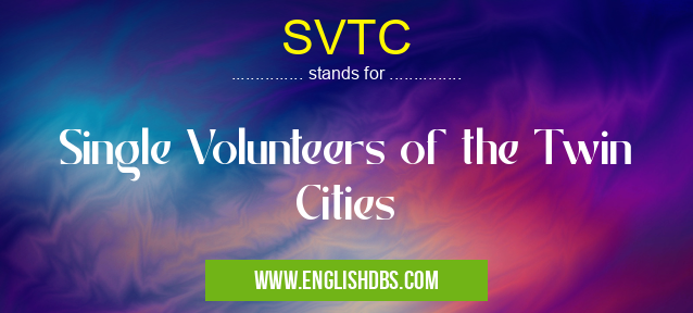SVTC means Single Volunteers of the Twin Cities SVTC