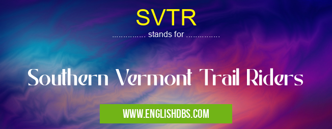 SVTR means Southern Vermont Trail Riders SVTR