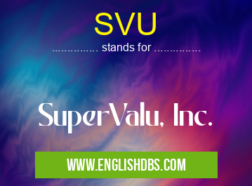 SVU means SuperValu, Inc. SVU