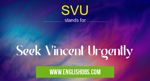 SVU means Seek Vincent Urgently SVU