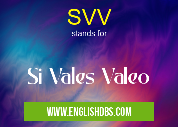 SVV means Si Vales Valeo SVV