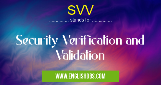 SVV means Security Verification and Validation SVV
