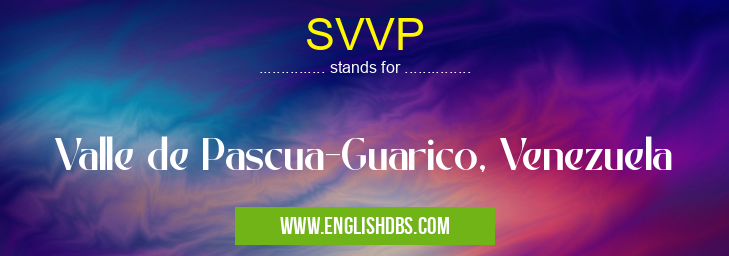SVVP means Valle de Pascua-Guarico, Venezuela SVVP