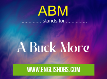 ABM means A Buck More ABM