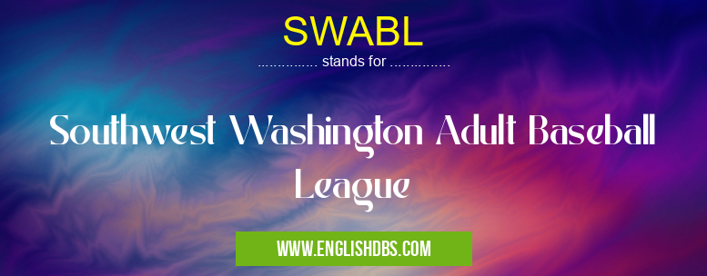 SWABL means Southwest Washington Adult Baseball League SWABL