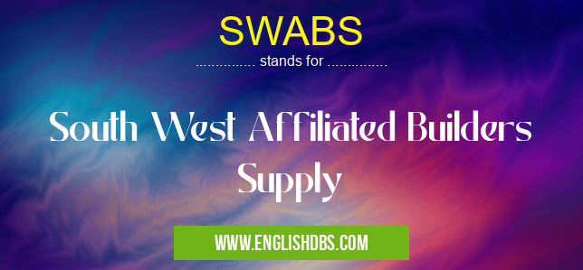 SWABS means South West Affiliated Builders Supply SWABS