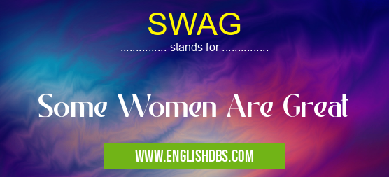SWAG means Some Women Are Great SWAG