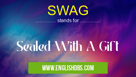 SWAG means Sealed With A Gift SWAG