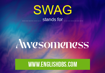SWAG means Awesomeness SWAG