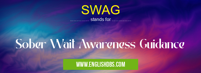 SWAG means Sober Wait Awareness Guidance SWAG