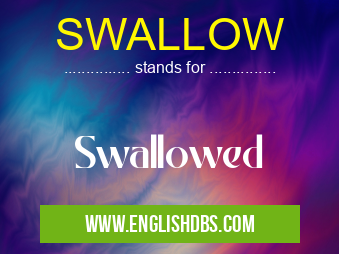SWALLOW means Swallowed SWALLOW