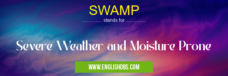 SWAMP means Severe Weather and Moisture Prone SWAMP