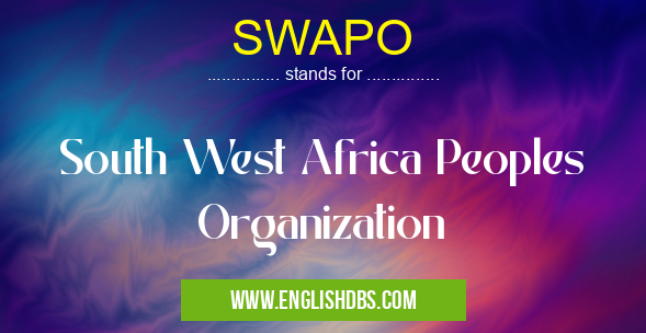 SWAPO means South West Africa Peoples Organization SWAPO