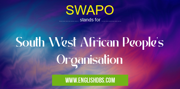 SWAPO means South West African People's Organisation SWAPO