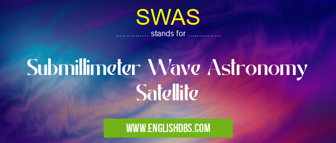 SWAS means Submillimeter Wave Astronomy Satellite SWAS