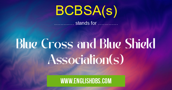 BCBSA(s) means Blue Cross and Blue Shield Association(s) BCBSA(s)