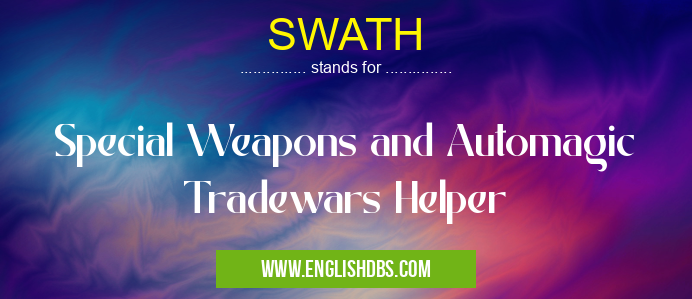 SWATH means Special Weapons and Automagic Tradewars Helper SWATH