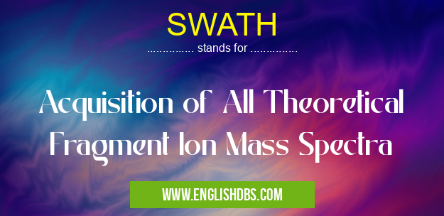 SWATH means Acquisition of All Theoretical Fragment Ion Mass Spectra SWATH
