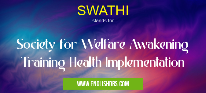 SWATHI means Society for Welfare Awakening Training Health Implementation SWATHI