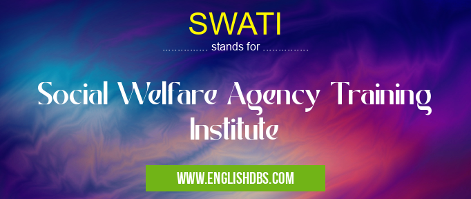 SWATI means Social Welfare Agency Training Institute SWATI