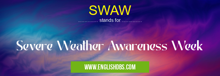SWAW means Severe Weather Awareness Week SWAW