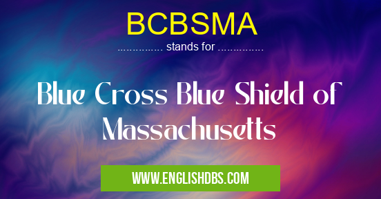 BCBSMA means Blue Cross Blue Shield of Massachusetts BCBSMA